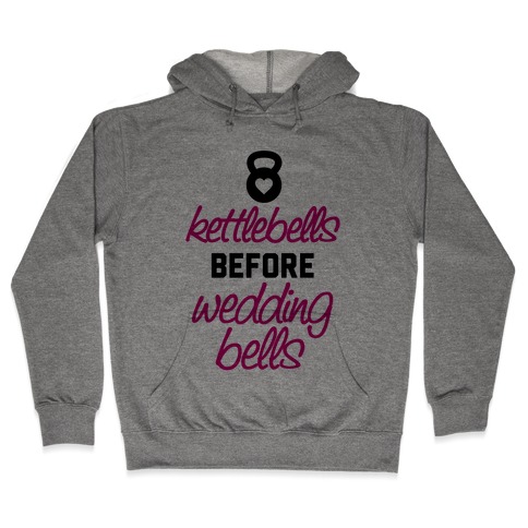 Kettlebells Before Wedding Bells Hooded Sweatshirt