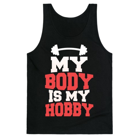 My Body Is My Hobby Tank Tops | LookHUMAN