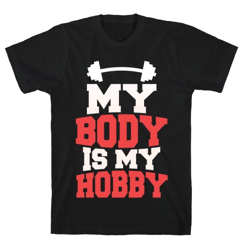 My Body Is My Hobby T-Shirt