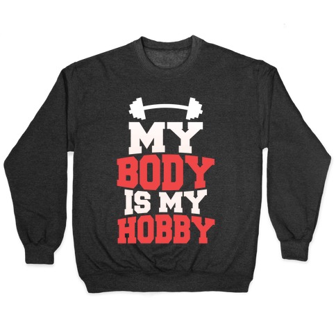 My Body Is My Hobby Pullover
