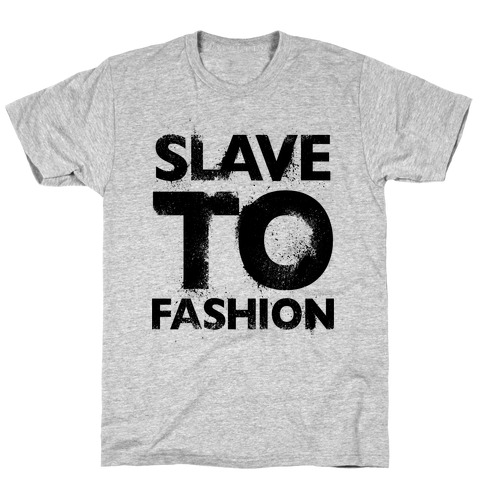 Slave To Fashion T-Shirt