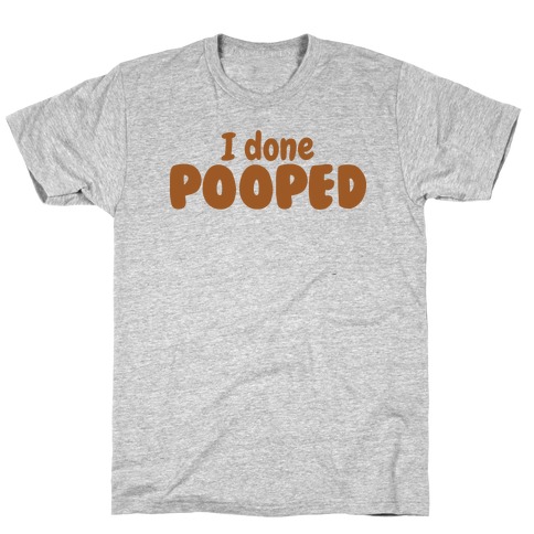 I Done Pooped T-Shirt