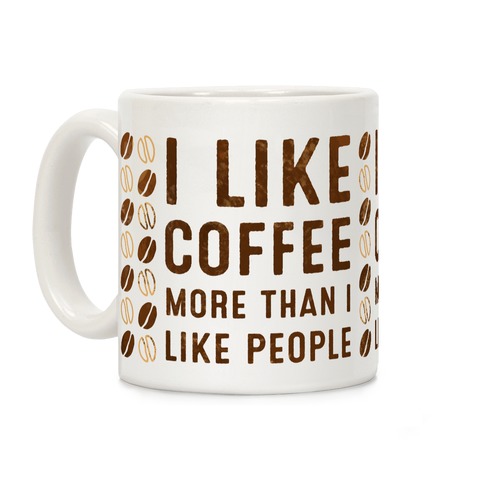 I Like Coffee More Than I Like People Coffee Mug