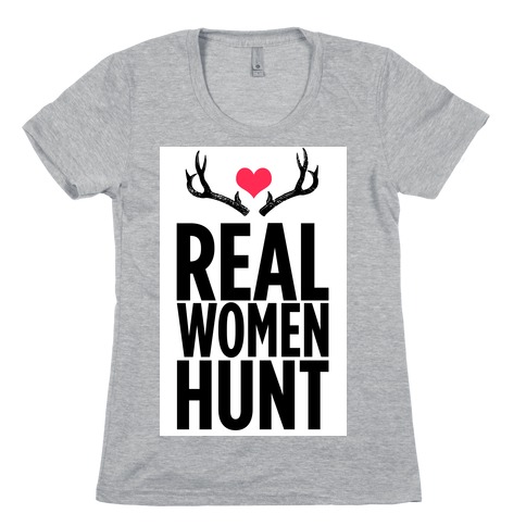 Real Women Hunt! Womens T-Shirt