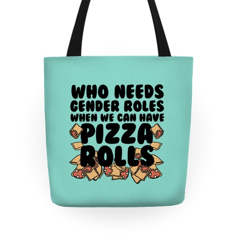 Who Needs Gender Roles When We Can Have Pizza Rolls Tote