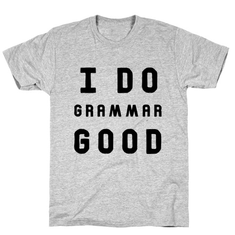 I Do Grammar Good T-Shirt