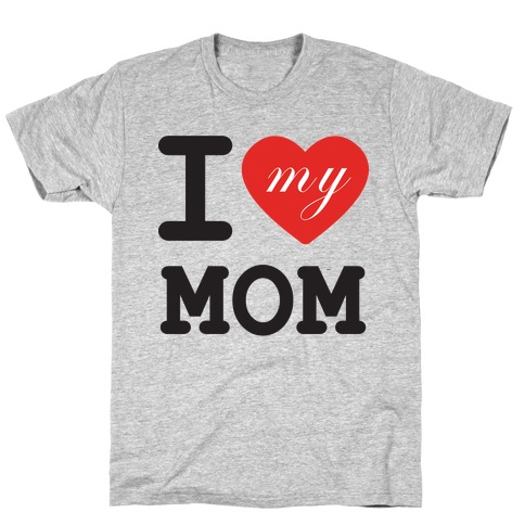 I Love Mom T-Shirt
