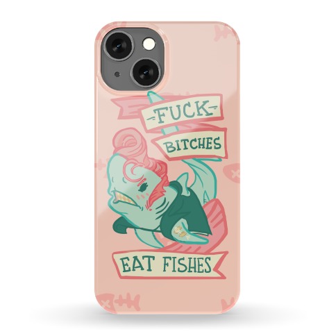 F*** Bitches Eat Fishes Phone Case