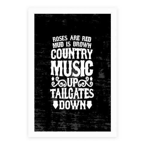 Roses Are Red, Mud Is Brown, Country Music Up, Tailgates Down Poster