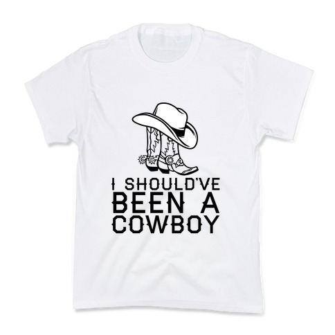 I Should've Been A Cowboy Kids T-Shirt