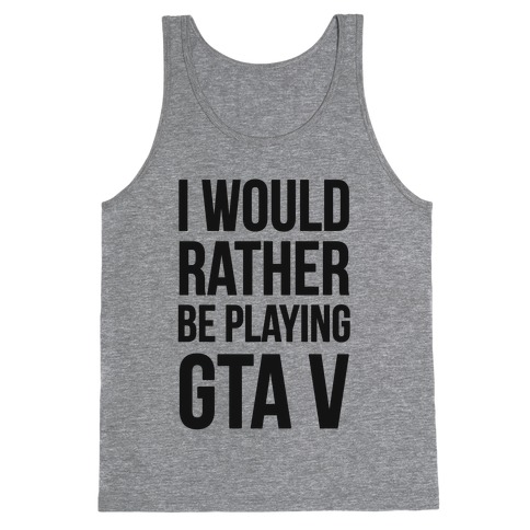 I'd Rather Be Playing GTA V Tank Top
