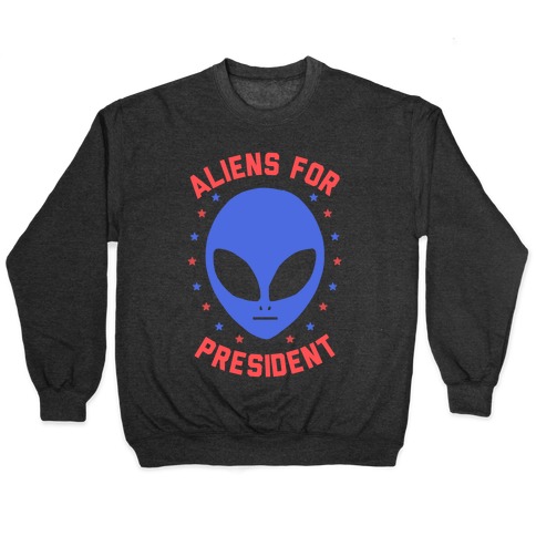 Aliens For President Pullover