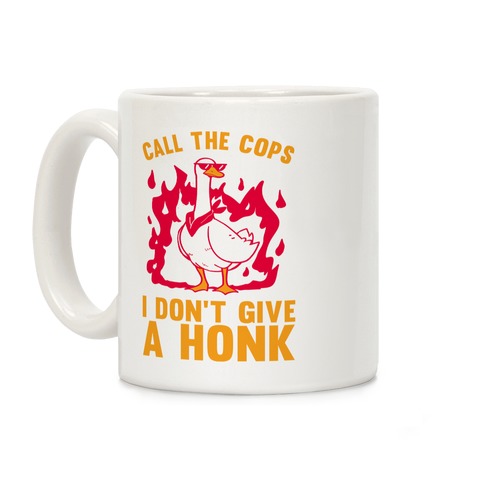 Call The Cops I don't give a honk Coffee Mug