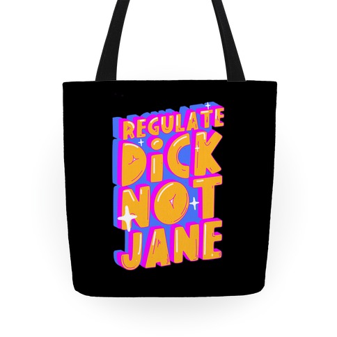 Regulate Dick Not Jane Tote