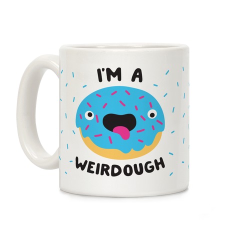 I'm A Weirdough Coffee Mug