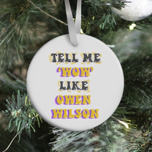 Tell Me Wow Like Owen Wilson Ornament