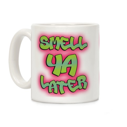 Smell ya later Coffee Mug