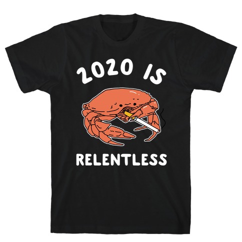 2020 is Relentless Smoking Crab T-Shirt
