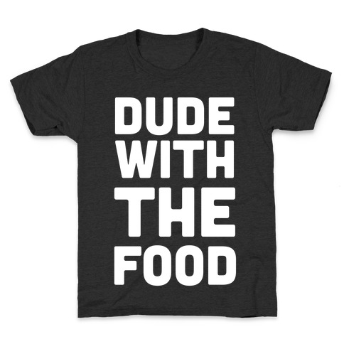 Dude with the Food Kids T-Shirt