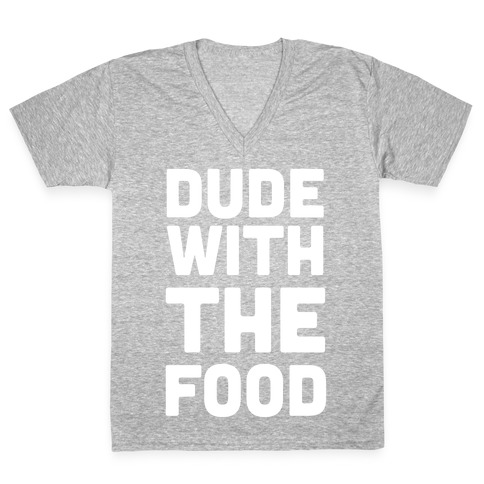 Dude with the Food V-Neck Tee Shirt