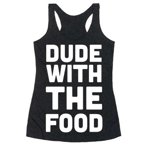 Dude with the Food Racerback Tank Top