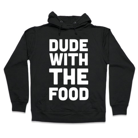 Dude with the Food Hooded Sweatshirt