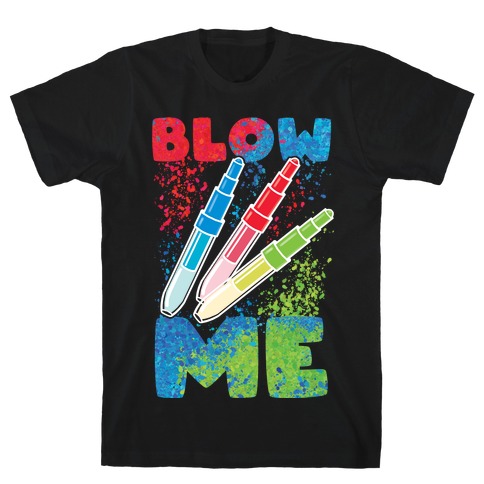 Blow Me Blow Pens T-Shirt