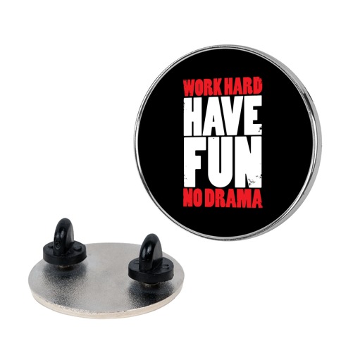 Work Hard, Have Fun, No Drama Pin