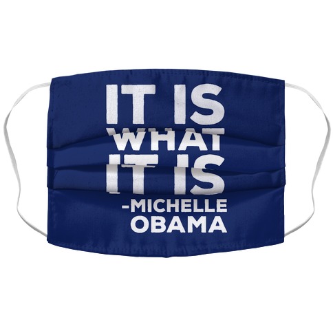 It Is What It Is Michelle Obama Accordion Face Mask