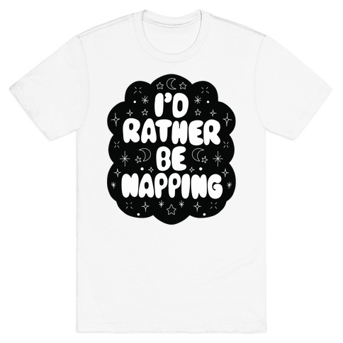 I'd Rather Be Napping (Star Cloud) T-Shirt