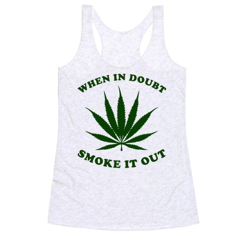 When In Doubt, Smoke It Out. T-Shirts