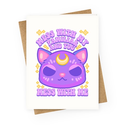Mess With My Familiar And You Mess With ME Greeting Card