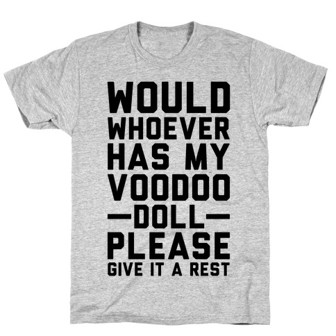 Would Whoever Has My Voodoo Doll Please Give It a Rest T-Shirt