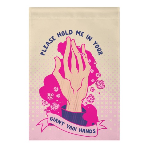 Please Hold Me in Your Giant Yaoi Hands Garden Flag