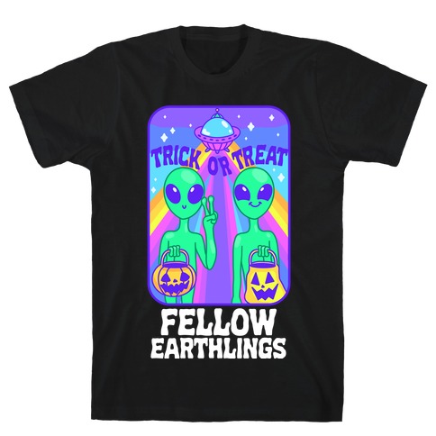 Trick Or Treat Fellow Earthlings T-Shirt