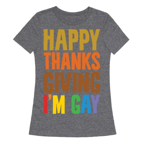 Happy Thanksgiving I'm Gay Womens T-Shirt