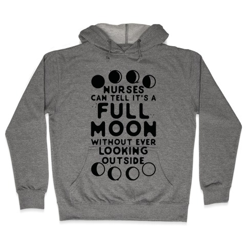 Nurses Can Tell It's a Full Moon Without Ever Looking Outside Hooded Sweatshirt