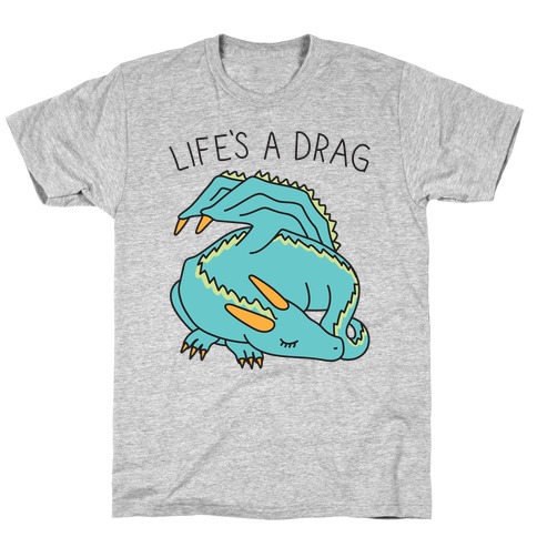 Life's A Drag Dragon T-Shirt