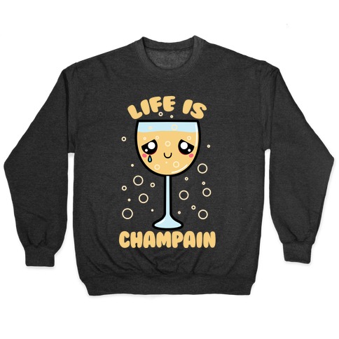 Life Is ChamPAIN Pullover