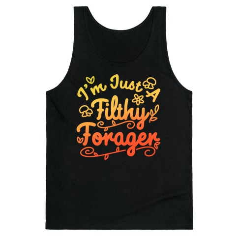 I'm Just A Filthy Forager Tank Top