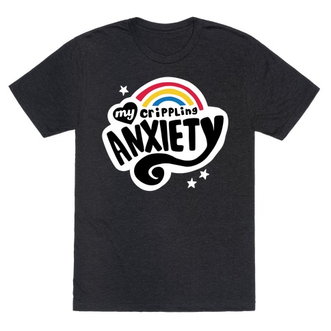 My Crippling Anxiety T-Shirt