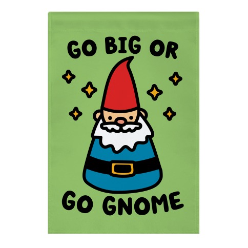 Go Big Or Go Gnome Garden Flag