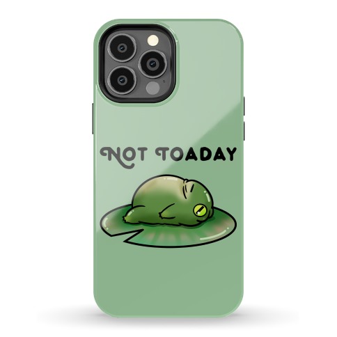 Not Toaday Phone Case