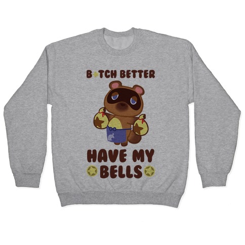 Download B Tch Better Have My Bells Animal Crossing Pullovers Lookhuman