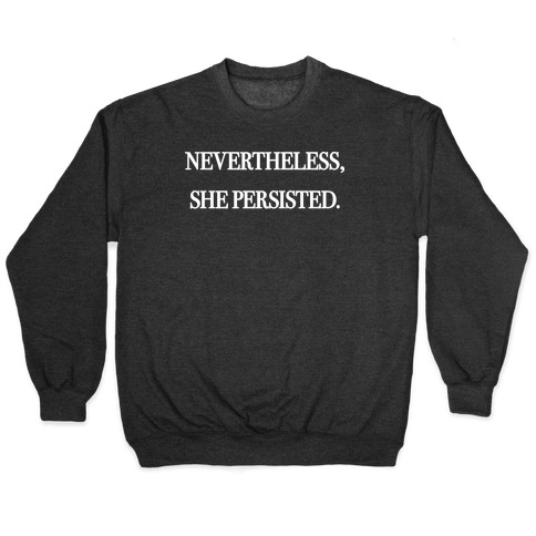 nevertheless she persisted sweatshirt