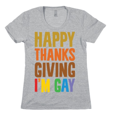 Happy Thanksgiving I'm Gay Womens T-Shirt