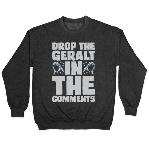 Drop The Geralt In The Comments Parody Pullover