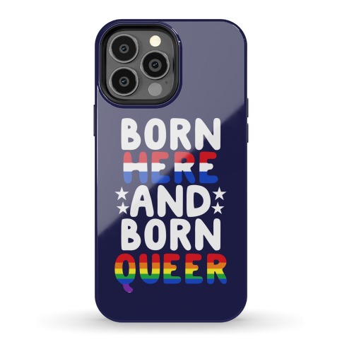 Born Here and Born Queer Phone Case