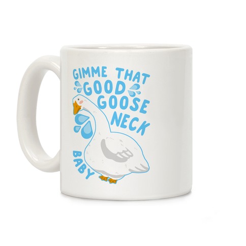 Gimme That Good Goose Neck Baby Coffee Mug