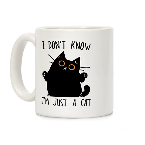 I don't know, I'm just a cat Coffee Mug